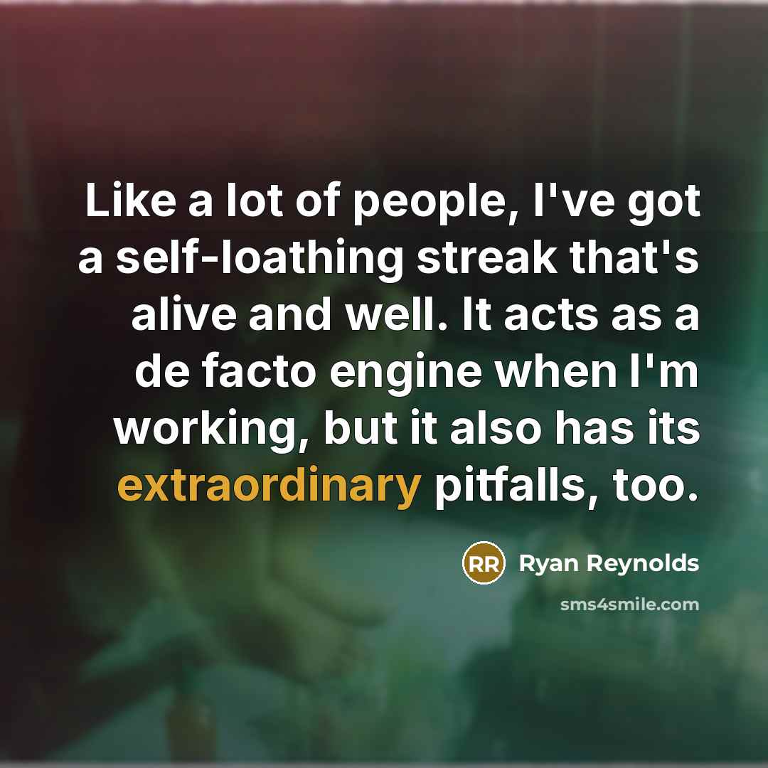 “Like a lot of people, I've got a self-loathing streak…” quote by Ryan Reynolds