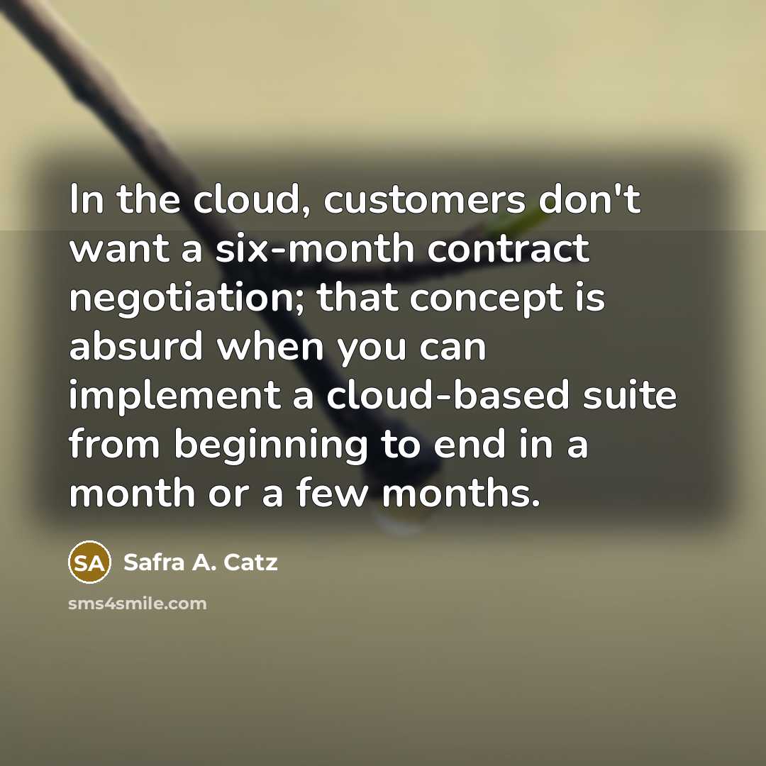 “In the cloud, customers don't want a six-month contract negotiation;…” quote by Safra A. Catz