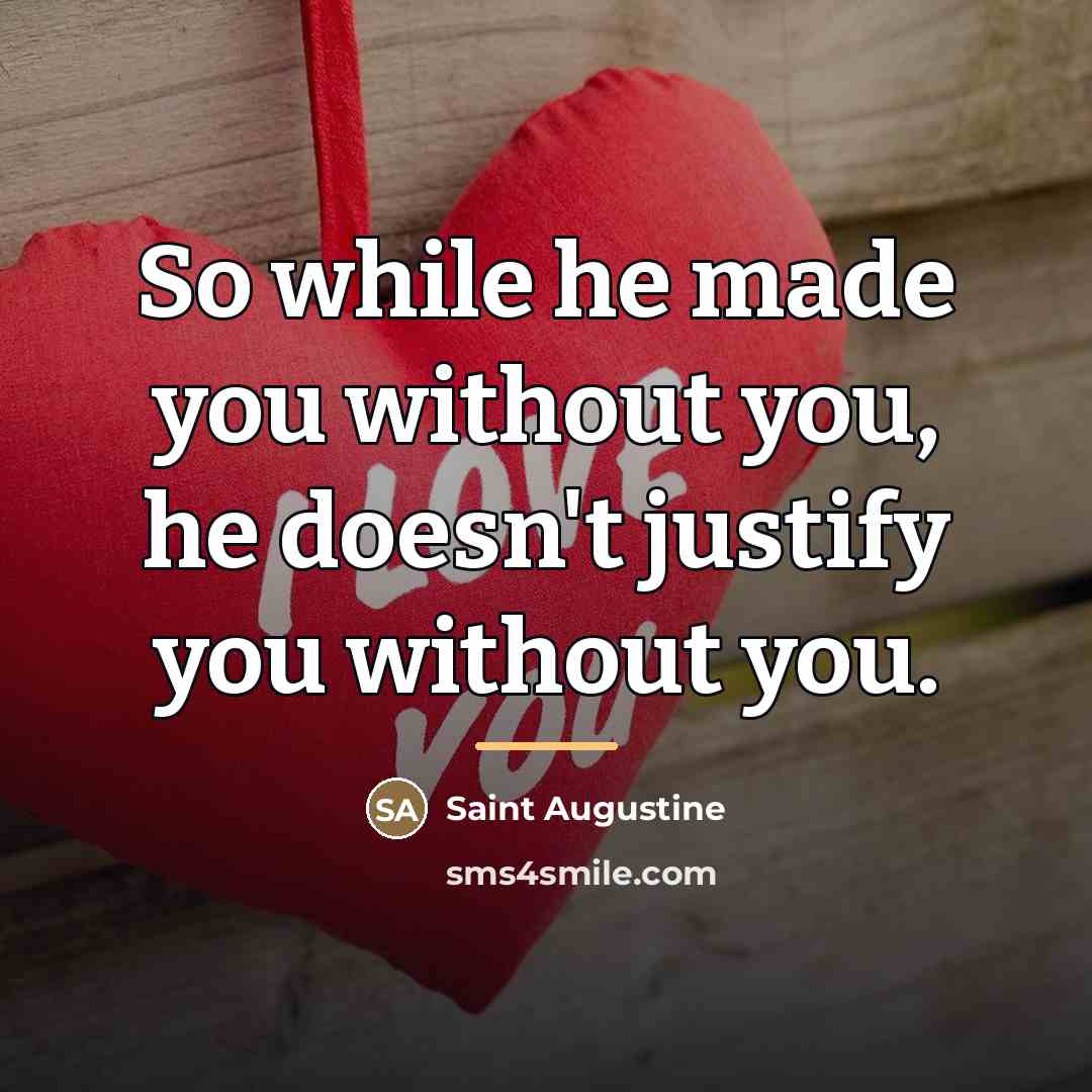 “So while he made you without you, he doesn't justify…” quote by Saint Augustine
