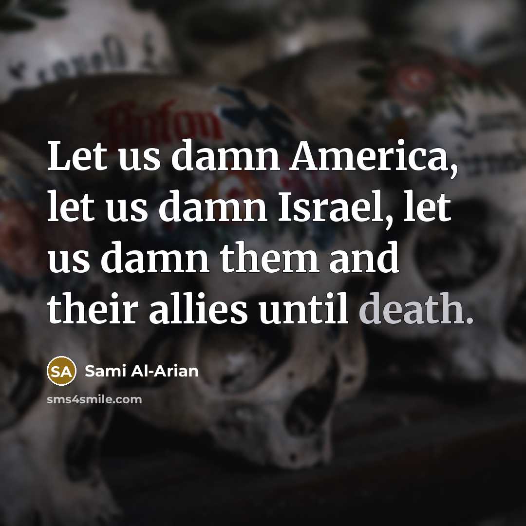 “Let us damn America, let us damn Israel, let us…” quote by Sami Al-Arian