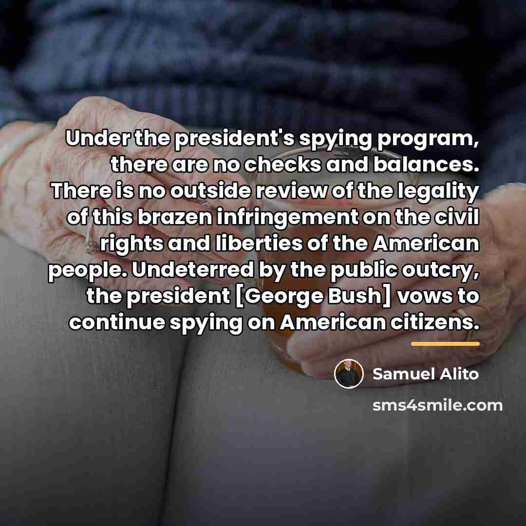 “Under the president's spying program, there are no checks and…” quote by Samuel Alito