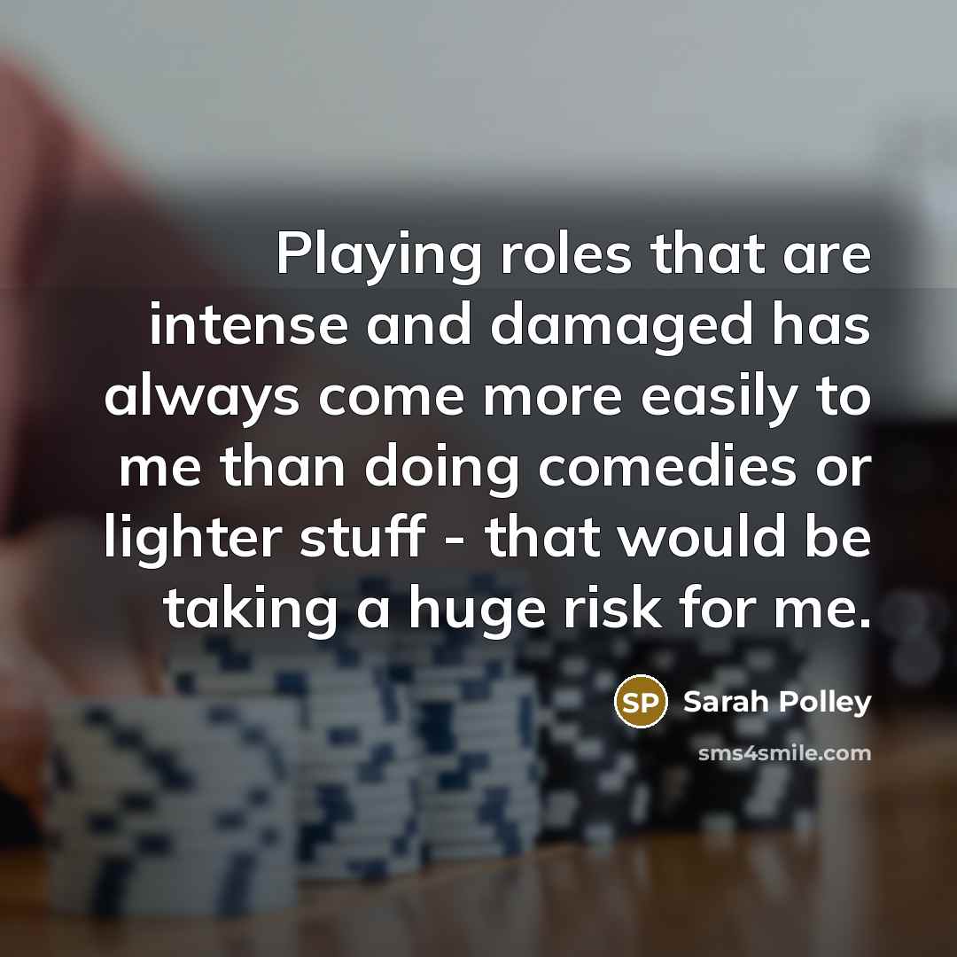 “Playing roles that are intense and damaged has always come…” quote by Sarah Polley