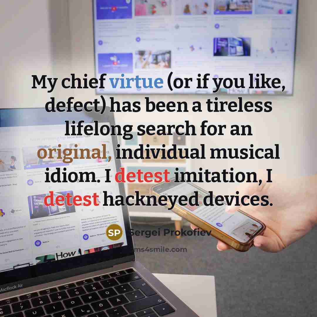 “My chief virtue (or if you like, defect) has been…” quote by Sergei Prokofiev