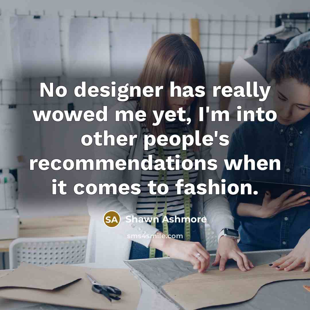 “No designer has really wowed me yet, I'm into other…” quote by Shawn Ashmore
