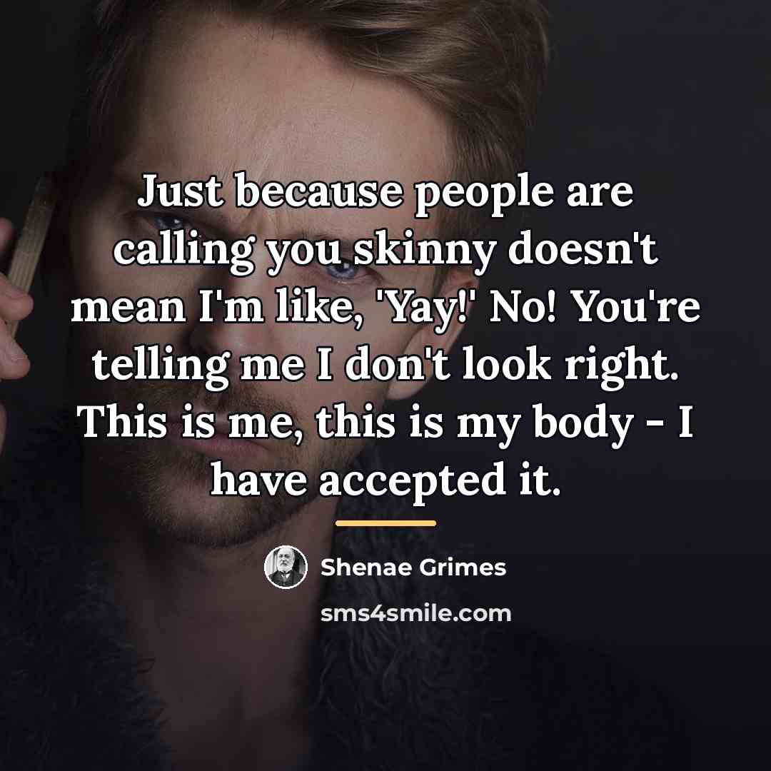 “Just because people are calling you skinny doesn't mean I'm…” quote by Shenae Grimes