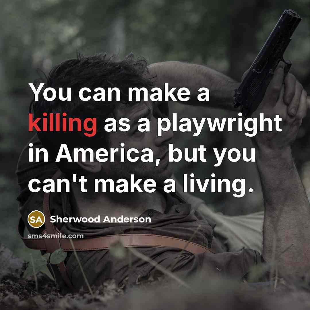 “You can make a killing as a playwright in America,…” quote by Sherwood Anderson