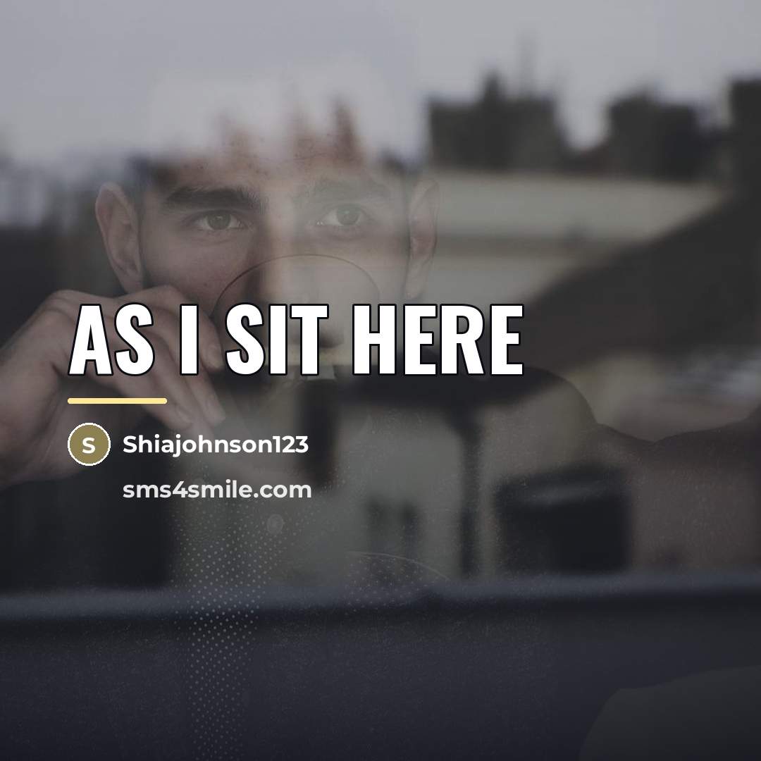 “As I sit here…” quote by Shiajohnson123