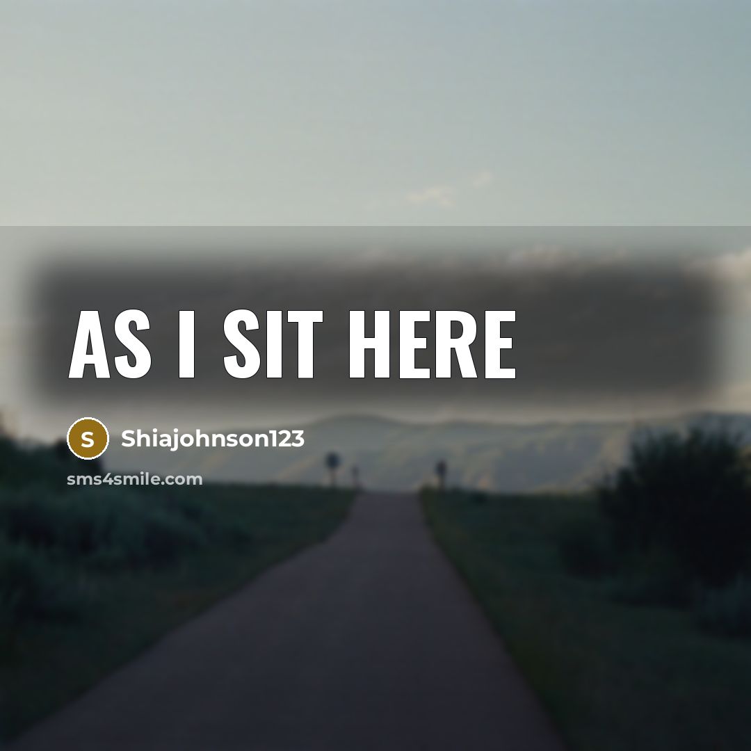 “As I sit here” quote by Shiajohnson123