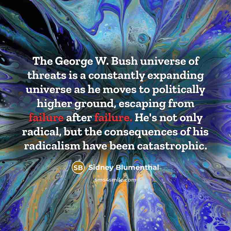 “The George W. Bush universe of threats is a constantly…” quote by Sidney Blumenthal