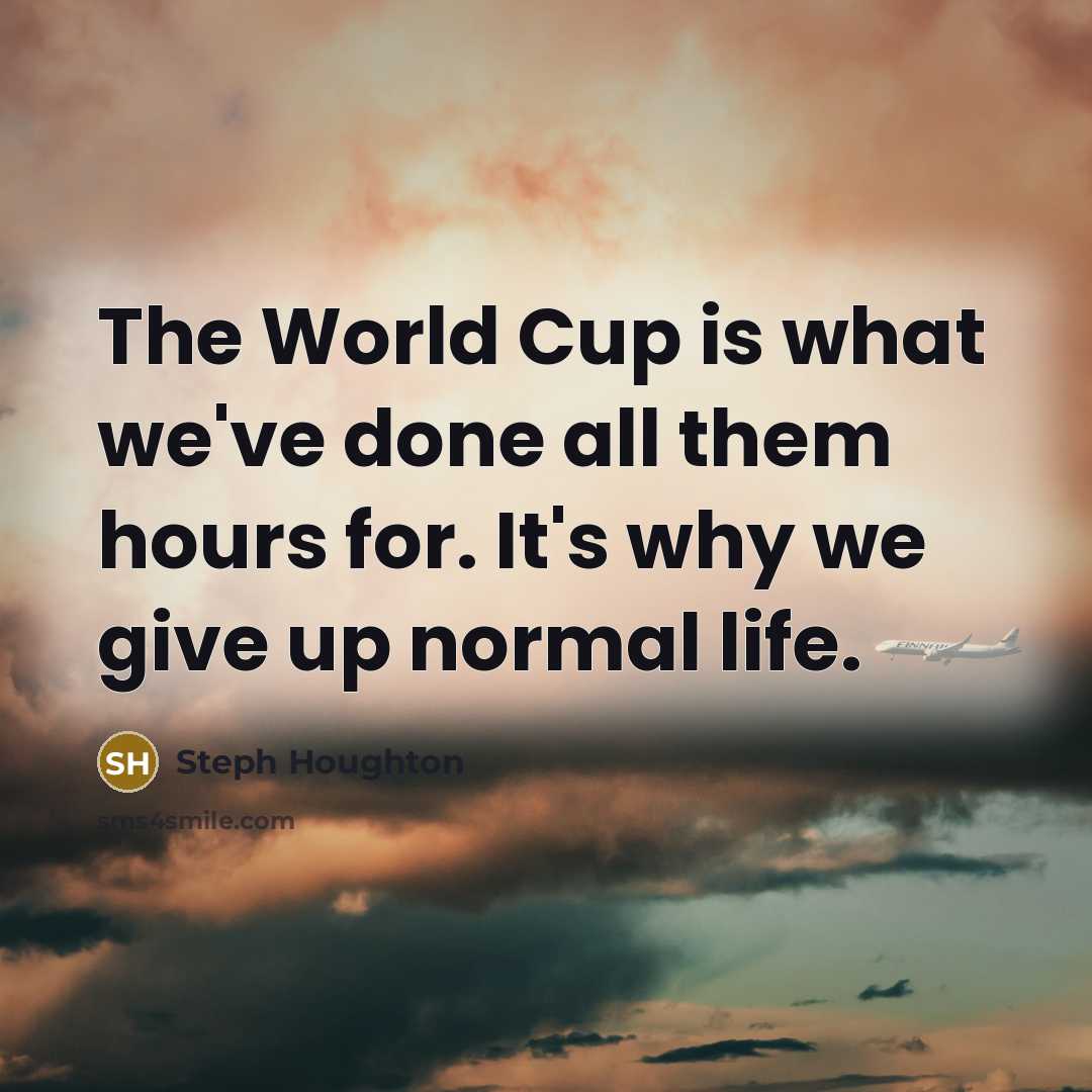 “The World Cup is what we've done all them hours…” quote by Steph Houghton