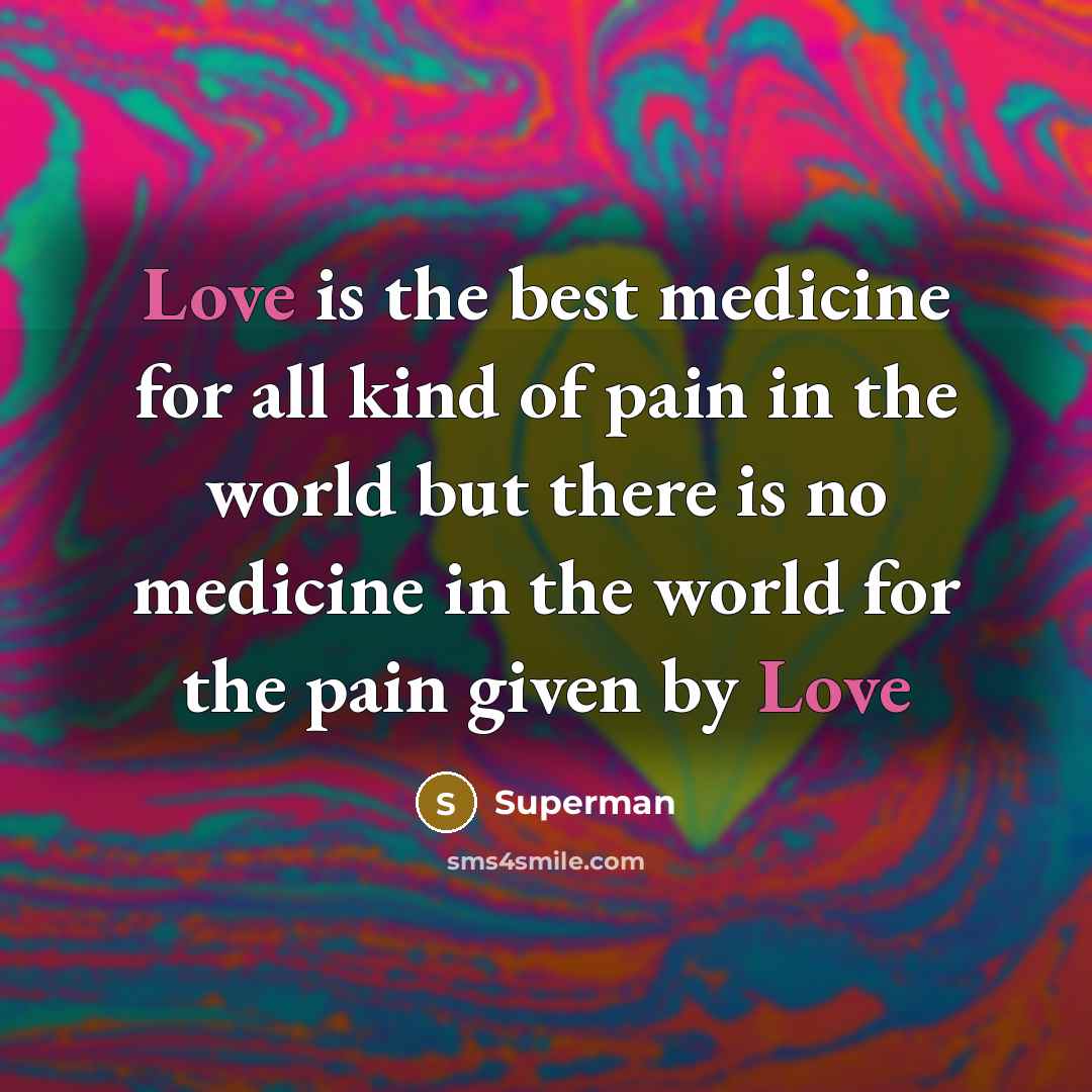 “Love is the best medicine for all kind of pain…” quote by Superman