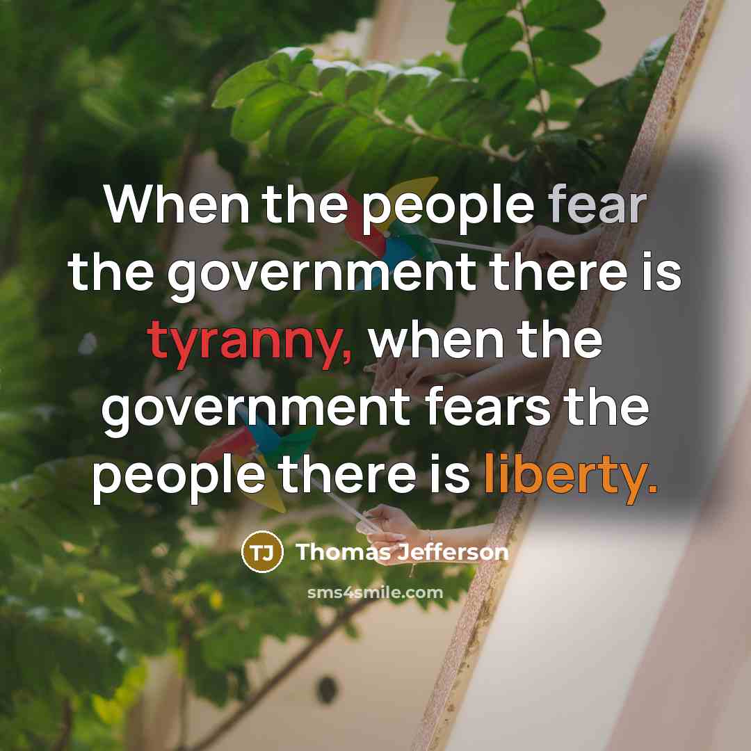 “When the people fear the government there is tyranny, when…” quote by Thomas Jefferson