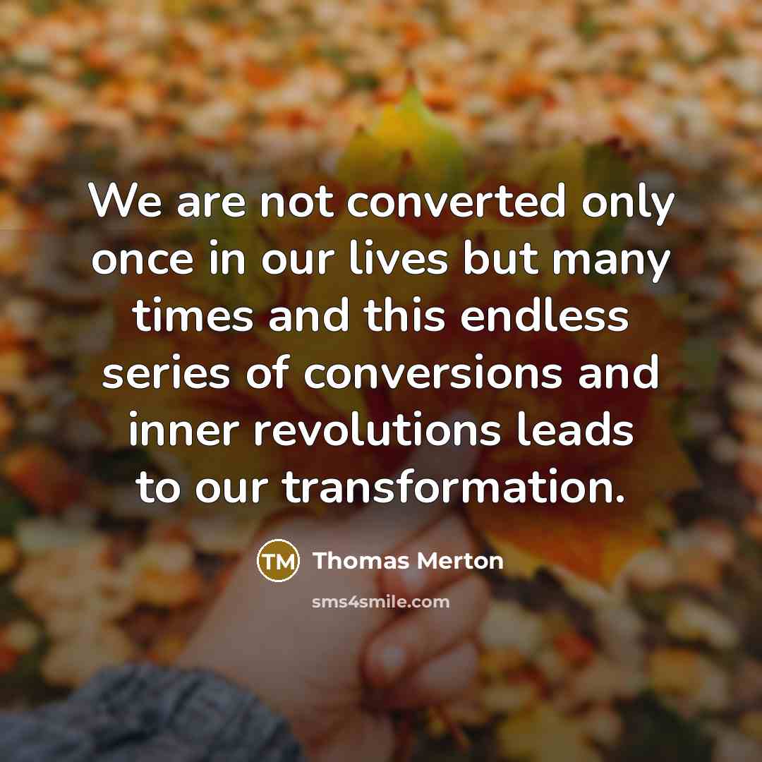 “We are not converted only once in our lives but…” quote by Thomas Merton