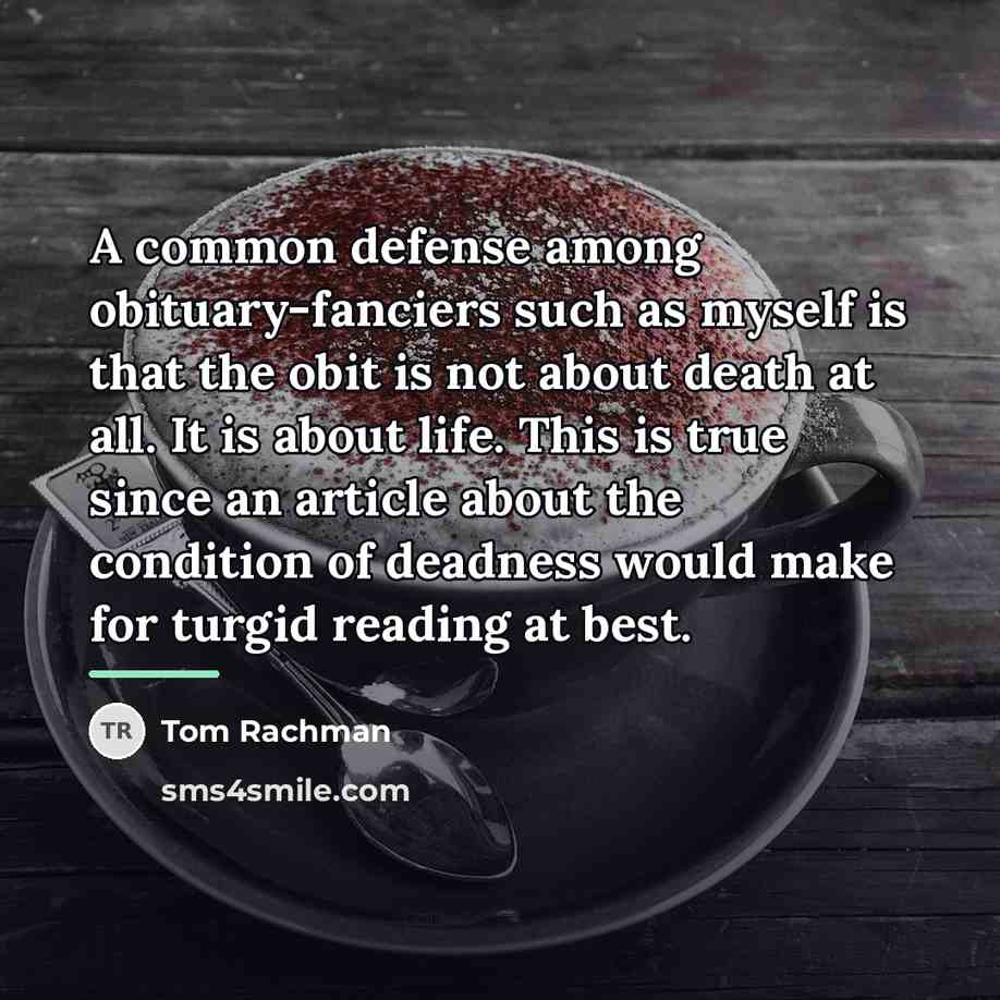 “A common defense among obituary-fanciers such as myself is that…” quote by Tom Rachman