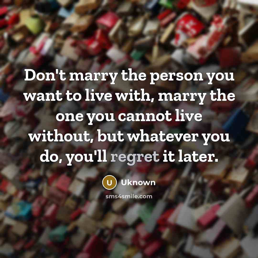 “Don't marry the person you want to live with, marry…” quote by Uknown