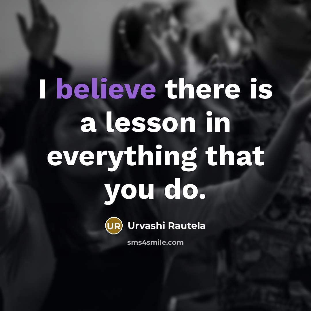 “I believe there is a lesson in everything that you…” quote by Urvashi Rautela