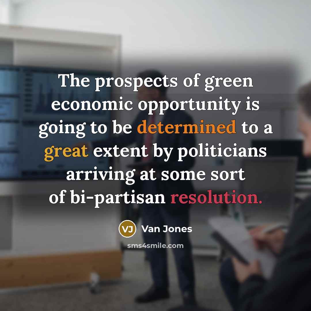 “The prospects of green economic opportunity is going to be…” quote by Van Jones