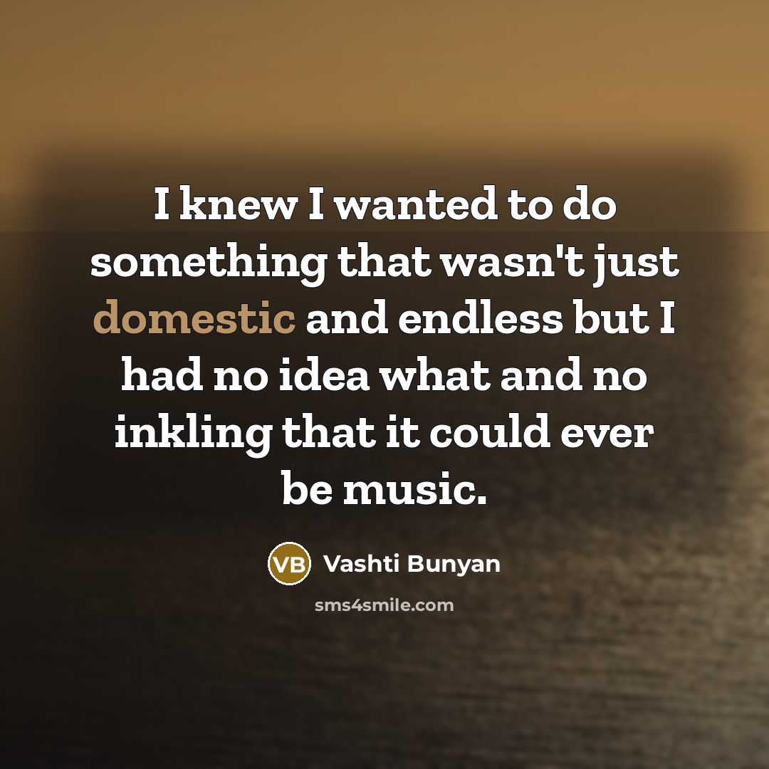 “I knew I wanted to do something that wasn't just…” quote by Vashti Bunyan