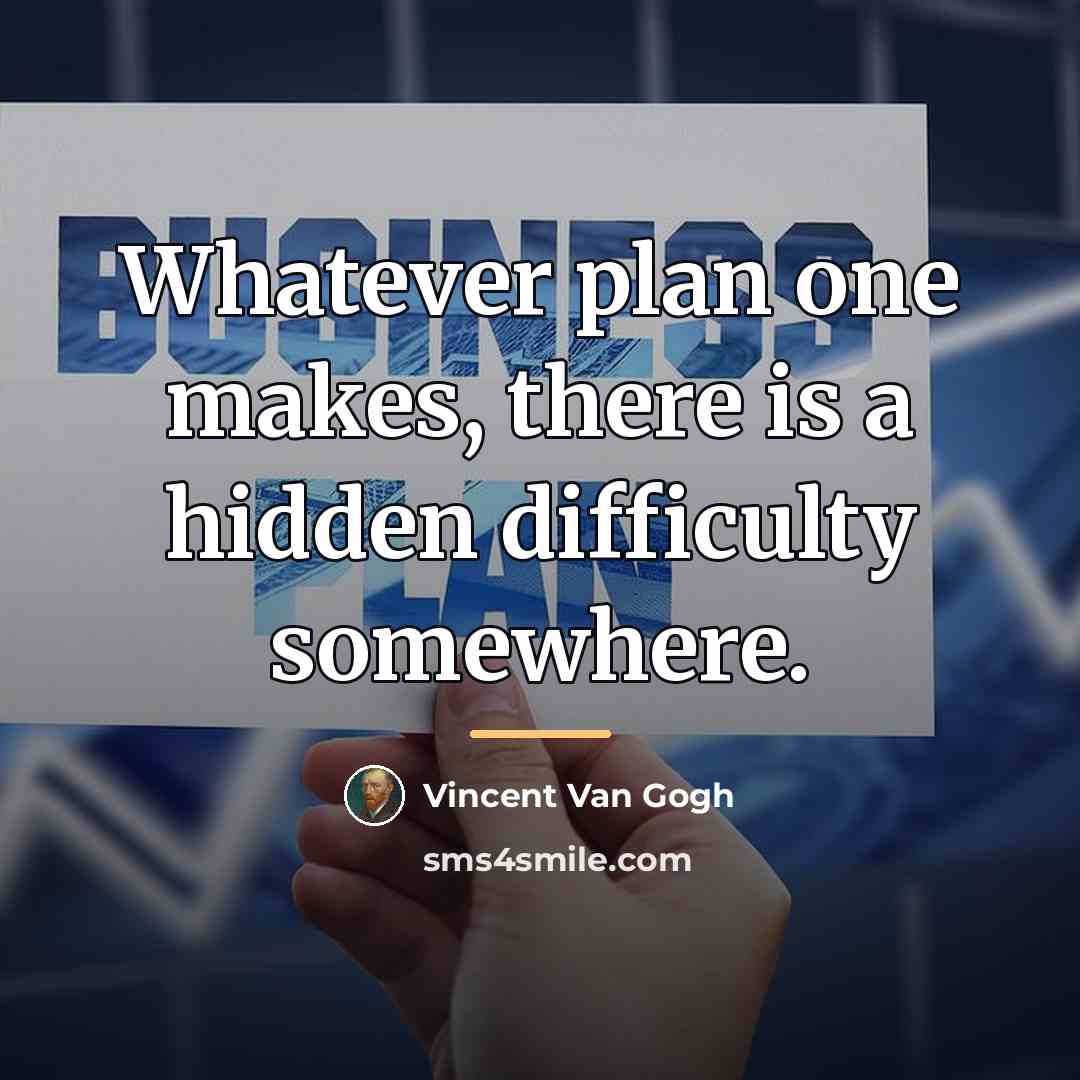 “Whatever plan one makes, there is a hidden difficulty somewhere.…” quote by Vincent Van Gogh