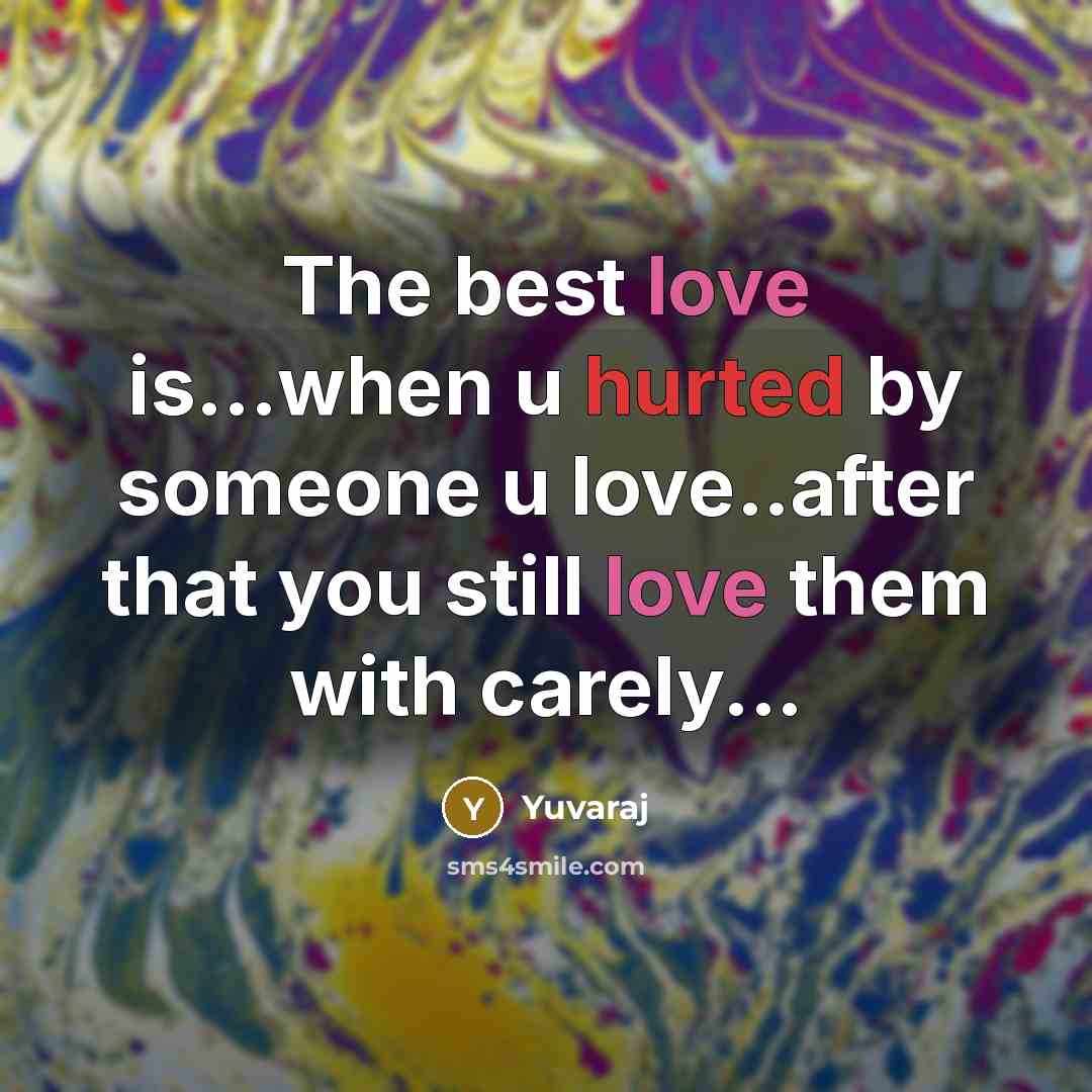 “The best love is...when u hurted by someone u love..after that you still love them with carely...” quote by Yuvaraj