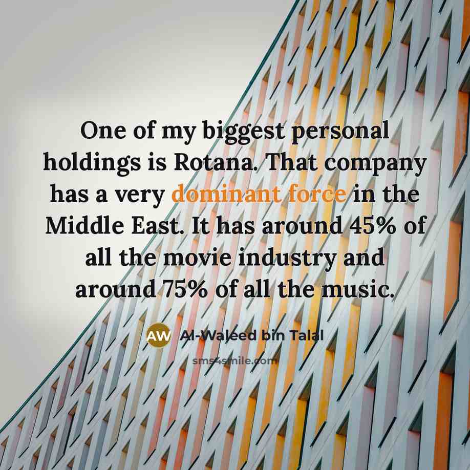 “One of my biggest personal holdings is Rotana. That company…” quote by Al-Waleed bin Talal