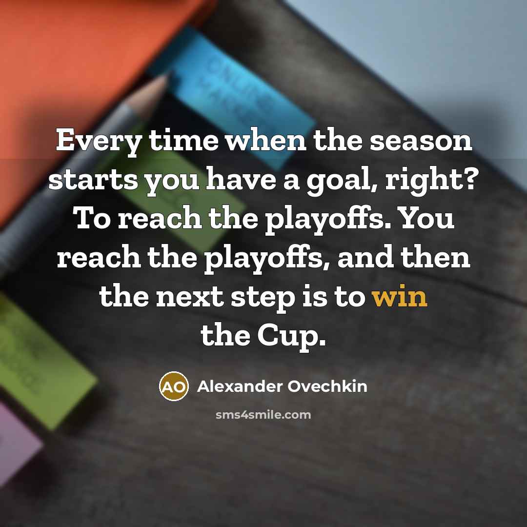 “Every time when the season starts you have a goal,…” quote by Alexander Ovechkin