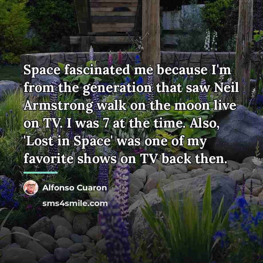 “Space fascinated me because I'm from the generation that saw…” quote by Alfonso Cuaron