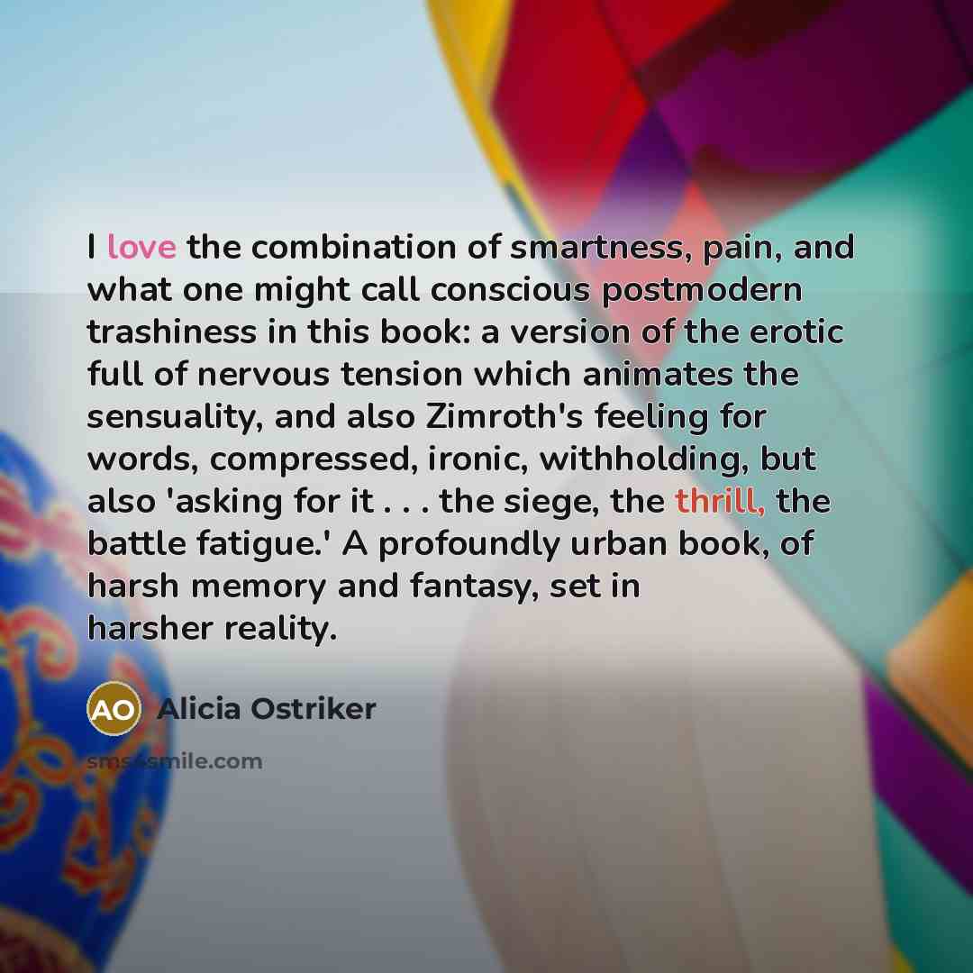 “I love the combination of smartness, pain, and what one…” quote by Alicia Ostriker
