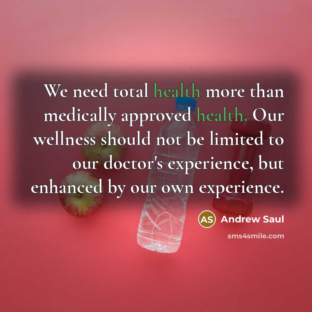 “We need total health more than medically approved health. Our…” quote by Andrew Saul