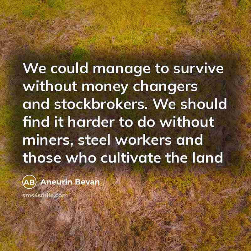 “We could manage to survive without money changers and stockbrokers.…” quote by Aneurin Bevan