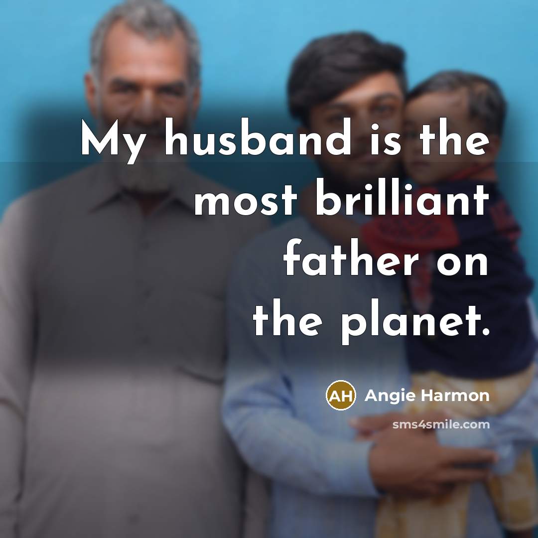 “My husband is the most brilliant father on the planet.…” quote by Angie Harmon