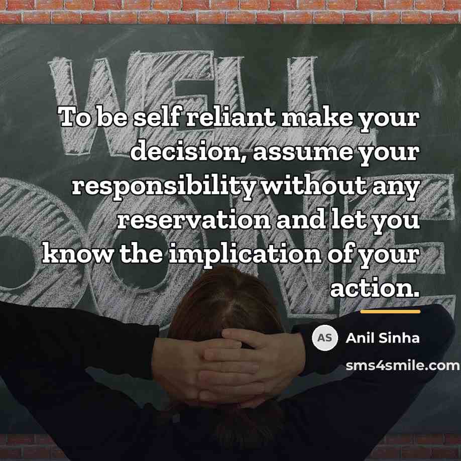 “To be self reliant make your decision, assume your responsibility…” quote by Anil Sinha