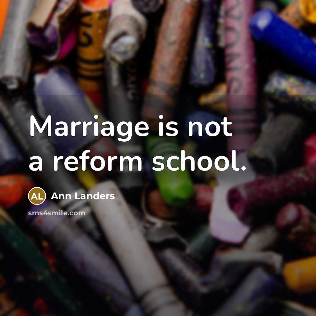 “Marriage is not a reform school.…” quote by Ann Landers
