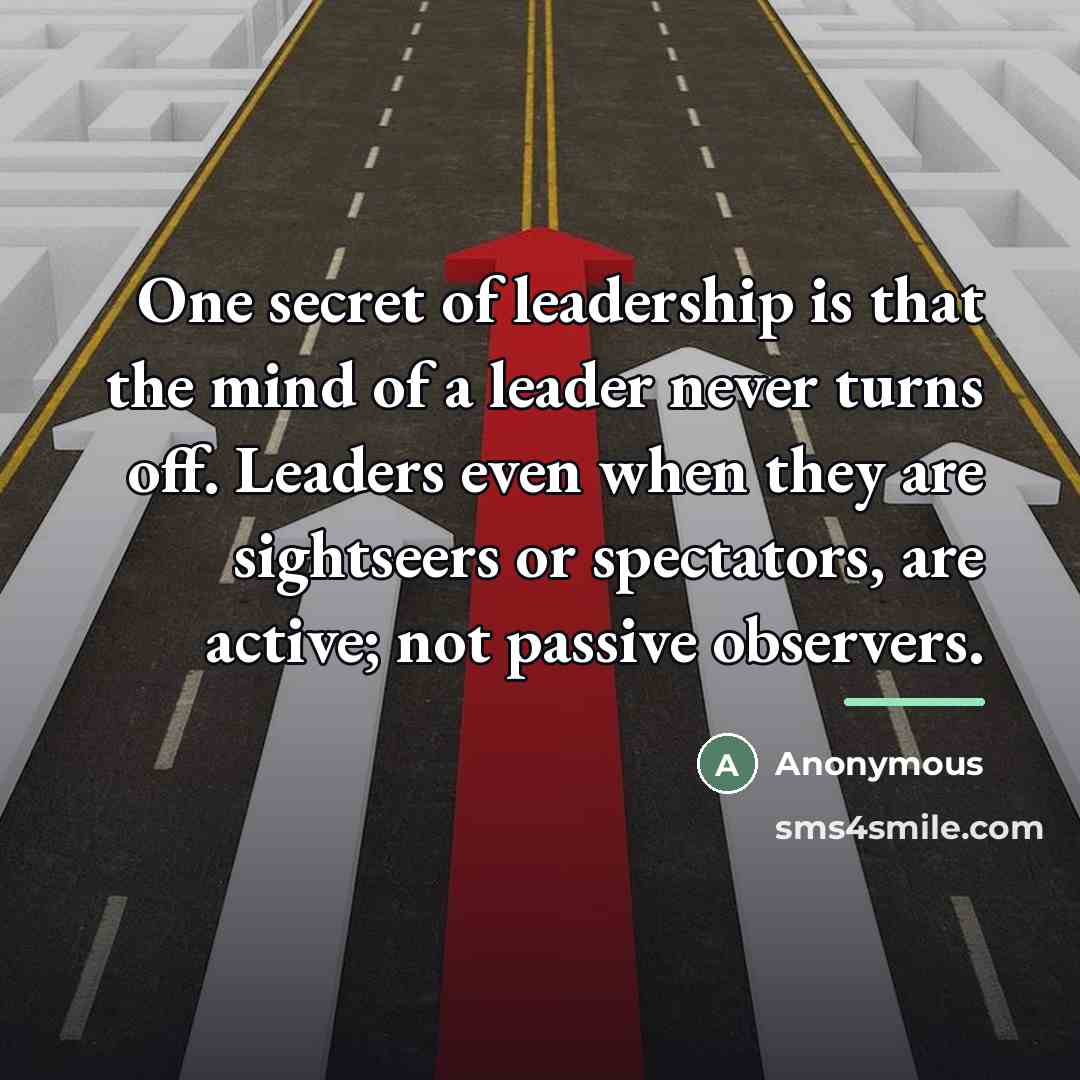 “One secret of leadership is that the mind of a…” quote by Anonymous