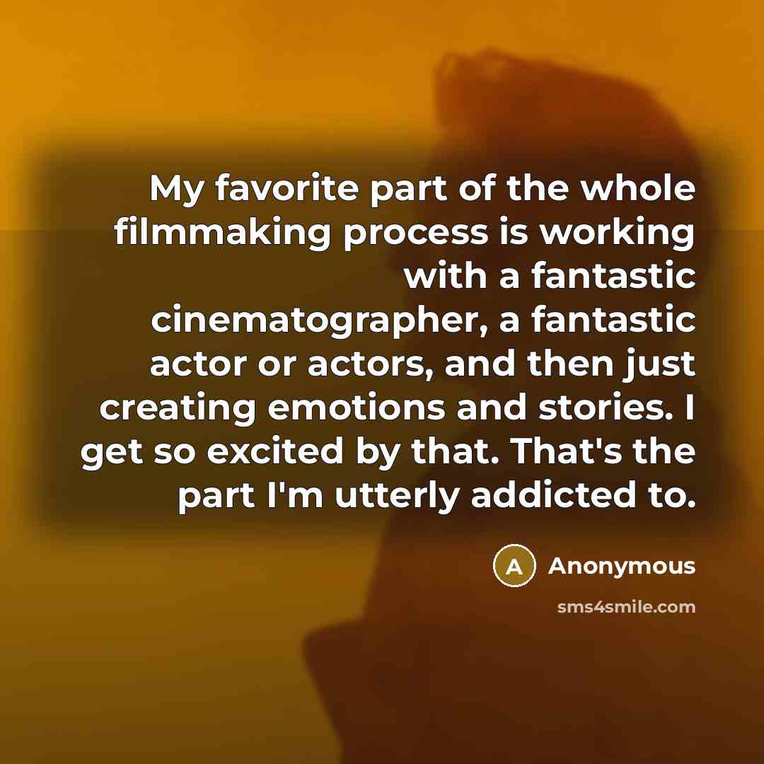 “My favorite part of the whole filmmaking process is working…” quote by Anonymous
