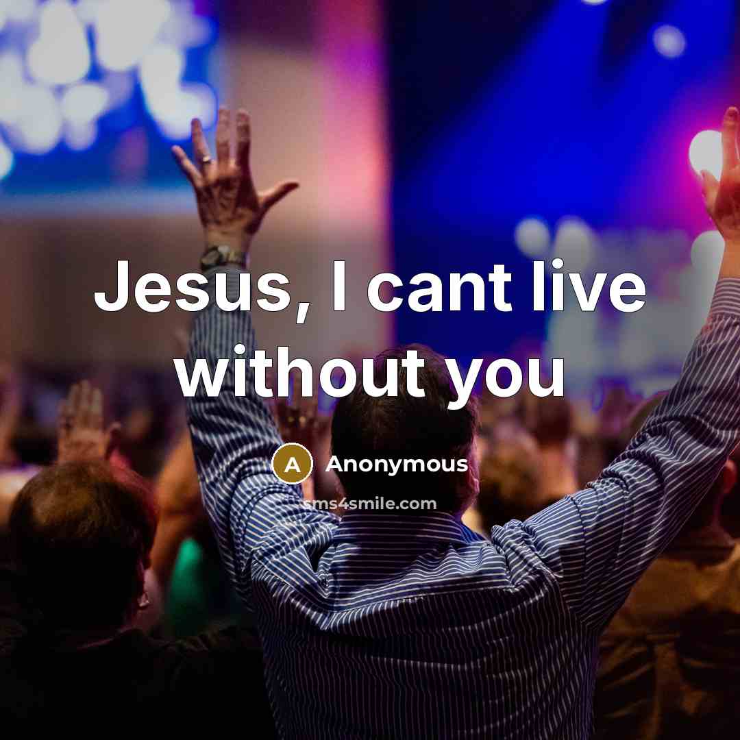 “Jesus, I cant live without you” quote by Anonymous