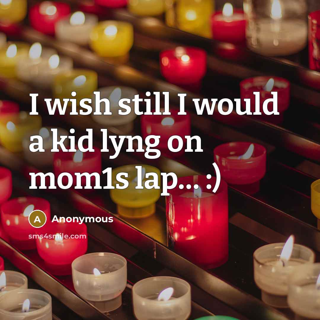 “I wish still I would a kid lyng on mom1s…” quote by Anonymous