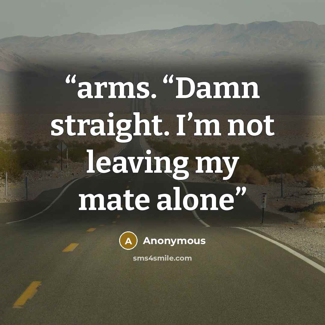 “arms. “Damn straight. I’m not leaving my mate alone” quote by Anonymous