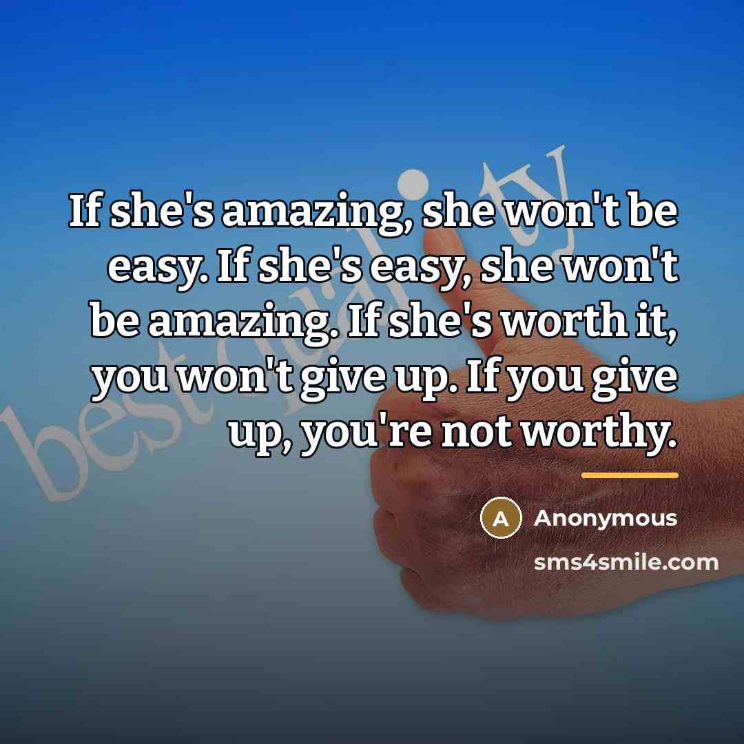 “If she's amazing, she won't be easy. If she's easy,…” quote by Anonymous