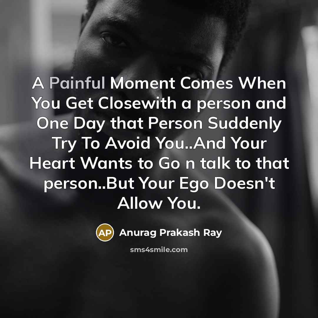 “A Painful Moment Comes When You Get Closewith a person…” quote by Anurag Prakash Ray