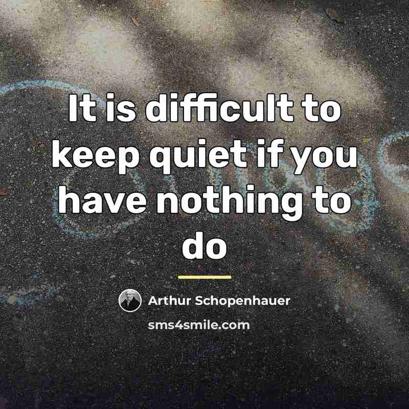 “It is difficult to keep quiet if you have nothing…” quote by Arthur Schopenhauer