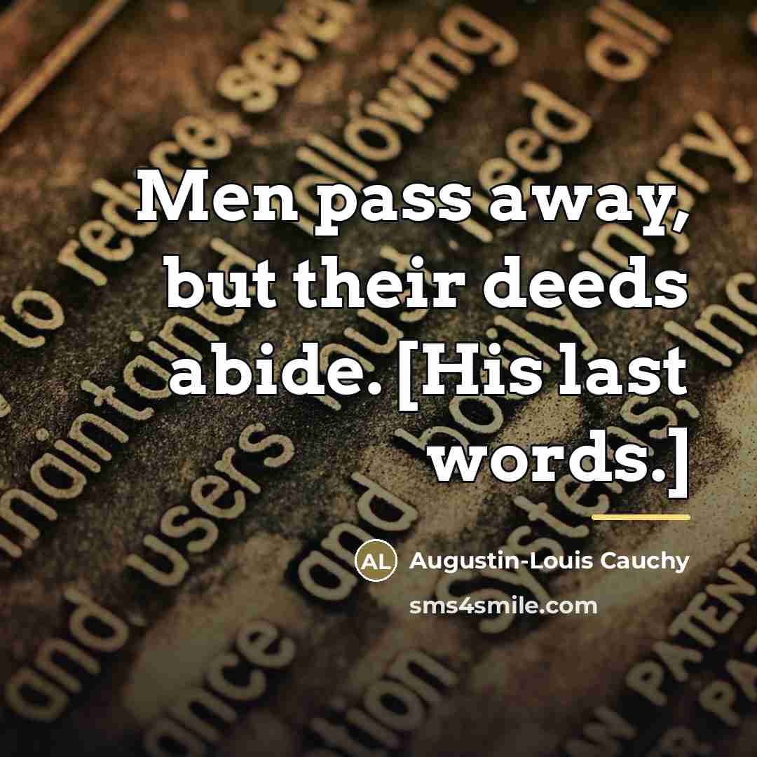 “Men pass away, but their deeds abide. [His last words.]…” quote by Augustin-Louis Cauchy