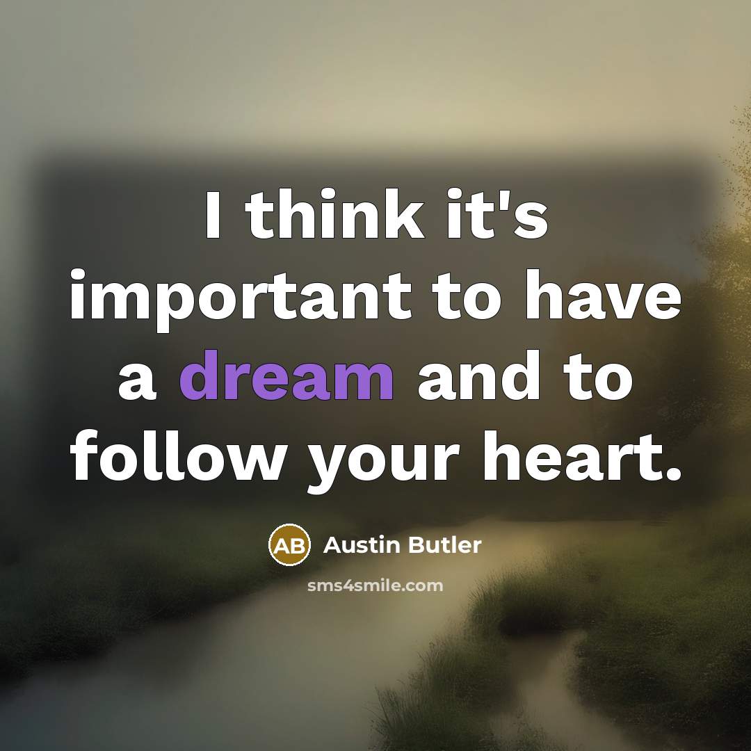 “I think it's important to have a dream and to…” quote by Austin Butler