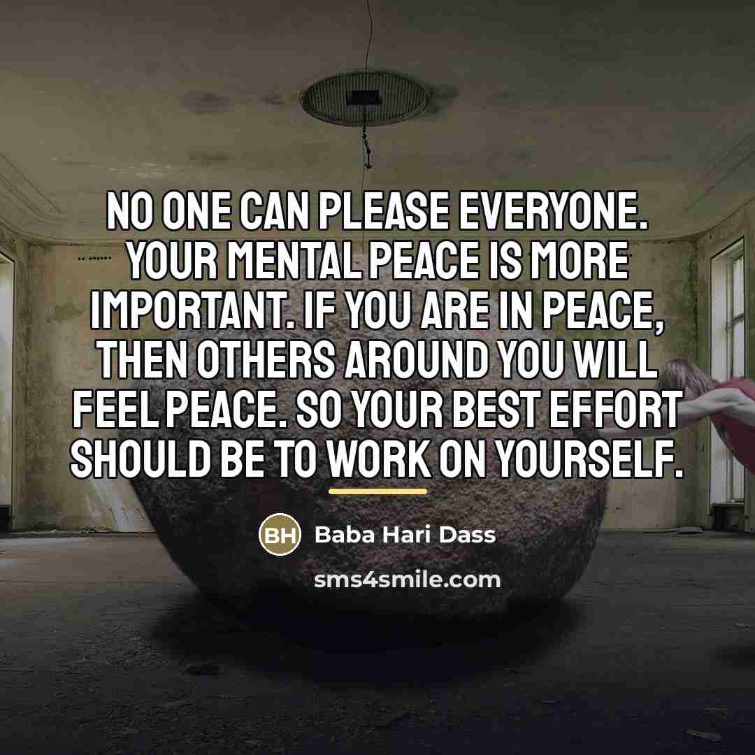 “No one can please everyone. Your mental peace is more…” quote by Baba Hari Dass