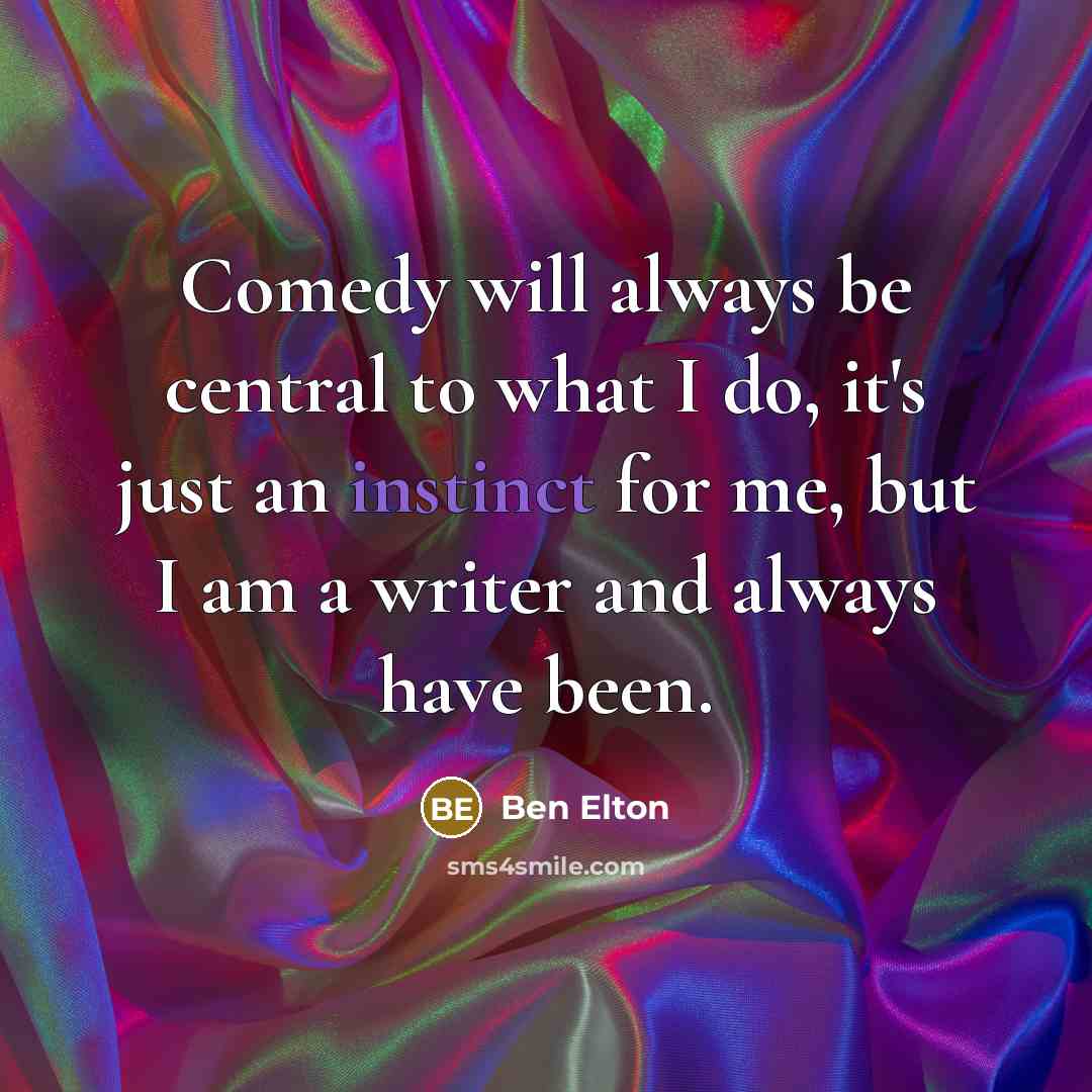 “Comedy will always be central to what I do, it's…” quote by Ben Elton
