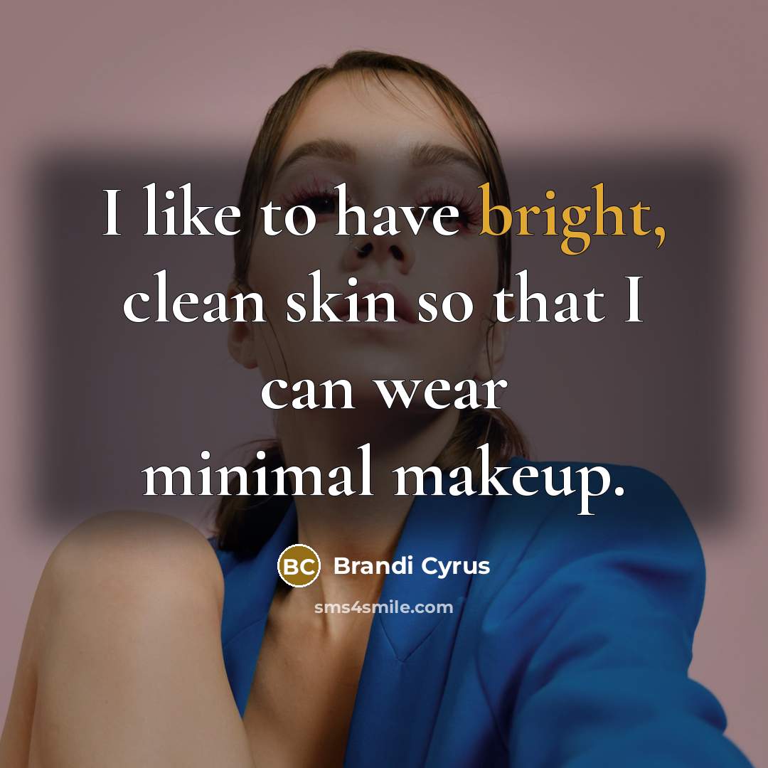 “I like to have bright, clean skin so that I…” quote by Brandi Cyrus