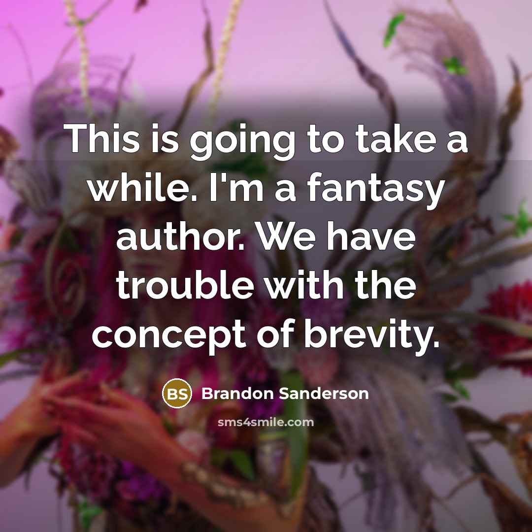 “This is going to take a while. I'm a fantasy…” quote by Brandon Sanderson