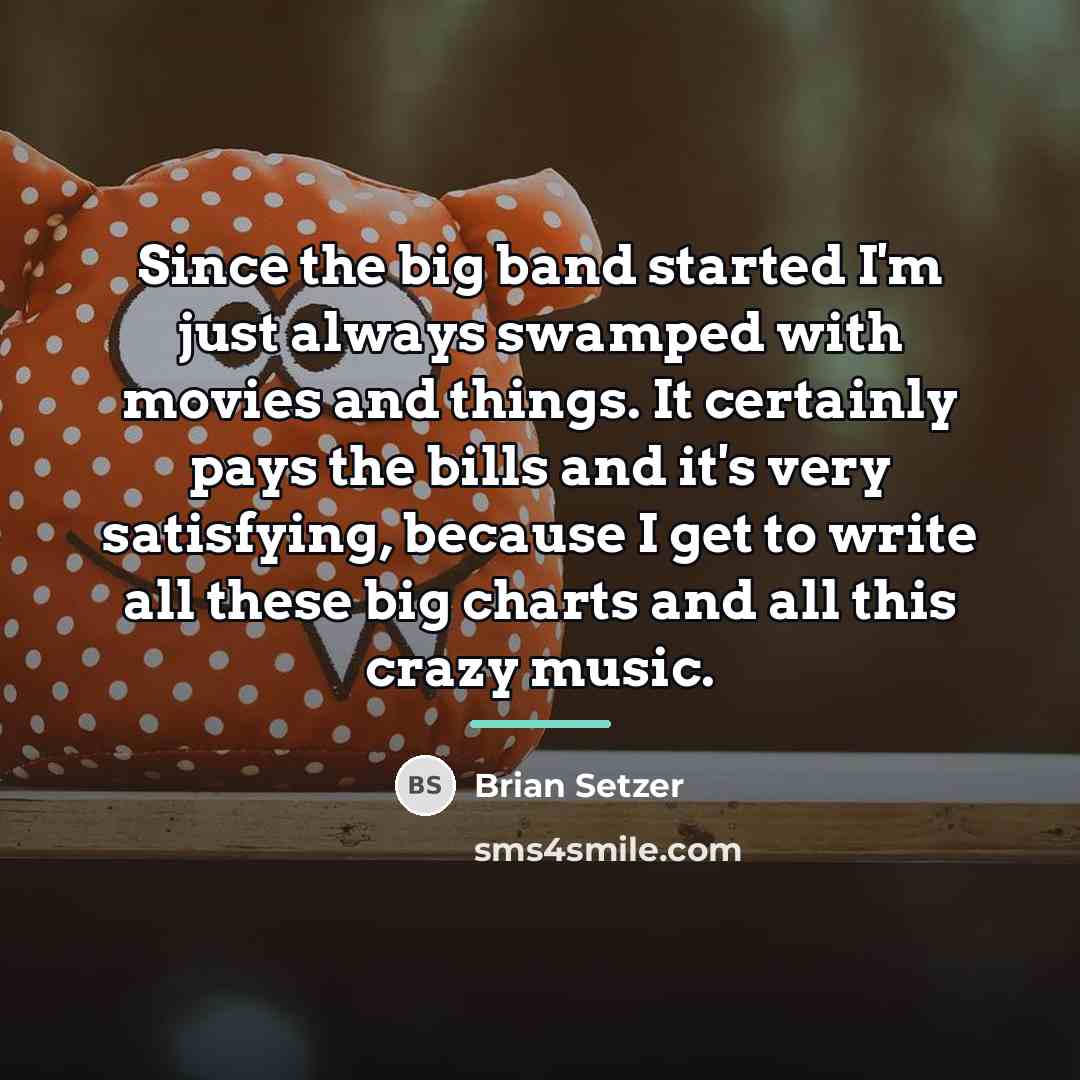 “Since the big band started I'm just always swamped with…” quote by Brian Setzer