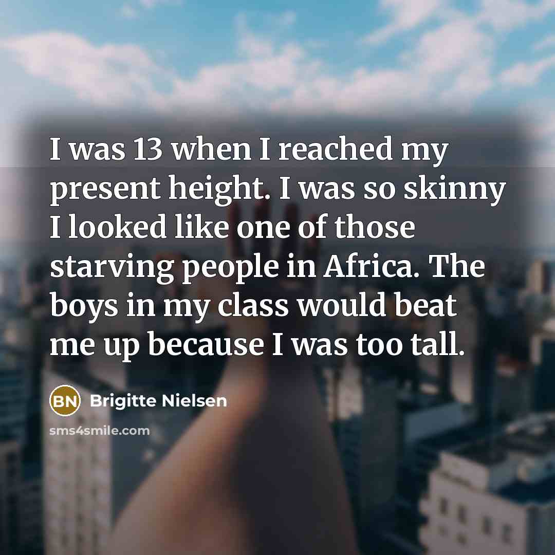 “I was 13 when I reached my present height. I…” quote by Brigitte Nielsen