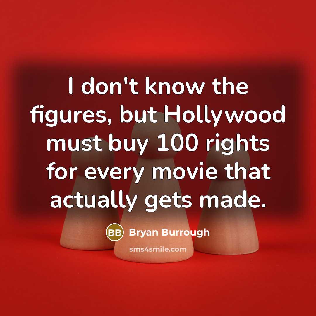 “I don't know the figures, but Hollywood must buy 100…” quote by Bryan Burrough